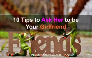 10 Tips to Ask Her to be Your Girlfriend