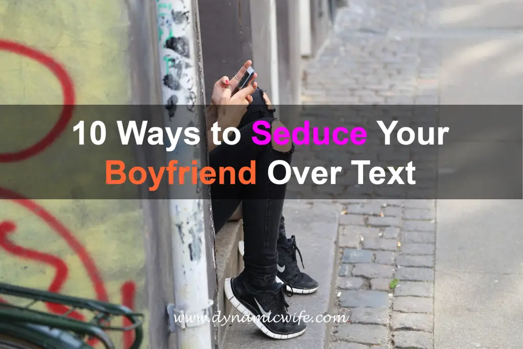 10 Ways to Seduce Your Boyfriend Over Text