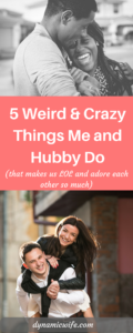 5 Weird & Crazy Things Me and My Husband Do