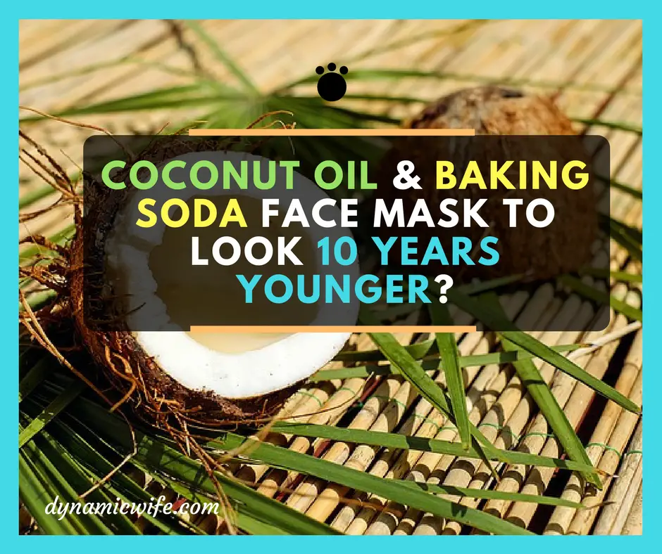 Coconut Oil and Baking Soda Face Mask to Look 10 Years Younger?