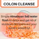 Super Easy + Effective Himalayan Salt Water Flush for Your Colon!