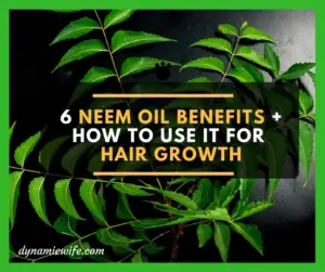 6 Science Backed Benefits of Neem Oil for Hair Growth + How to Use it