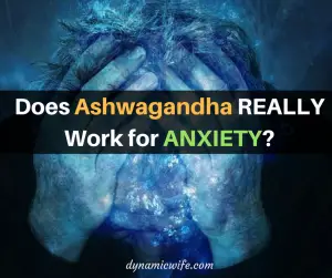Does Ashwagandha Really Work for Anxiety