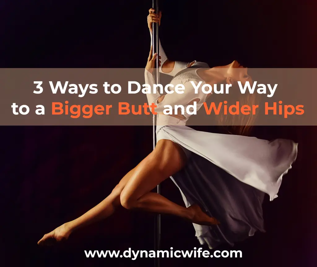 3 Ways to Dance Your Way to a Bigger Butt and Wider Hips