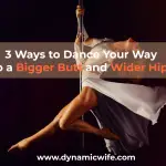 3 Ways to Dance Your Way to a Bigger Butt and Wider Hips