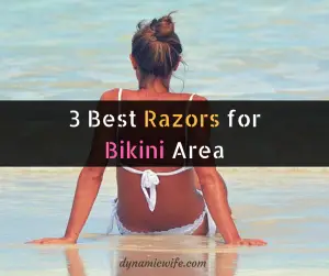 3 Best Razors for Bikini Area