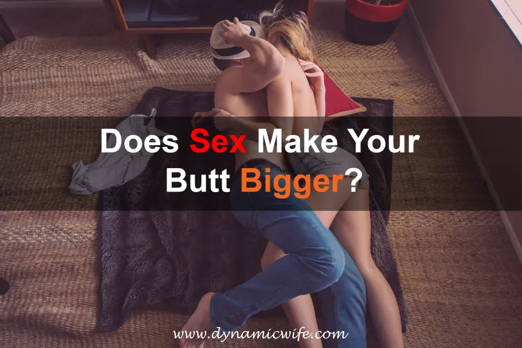 Does Sex Make Your Butt Bigger?