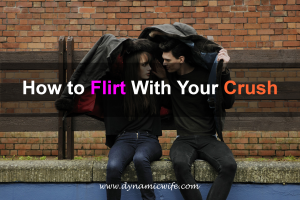 How to Flirt With Your Crush