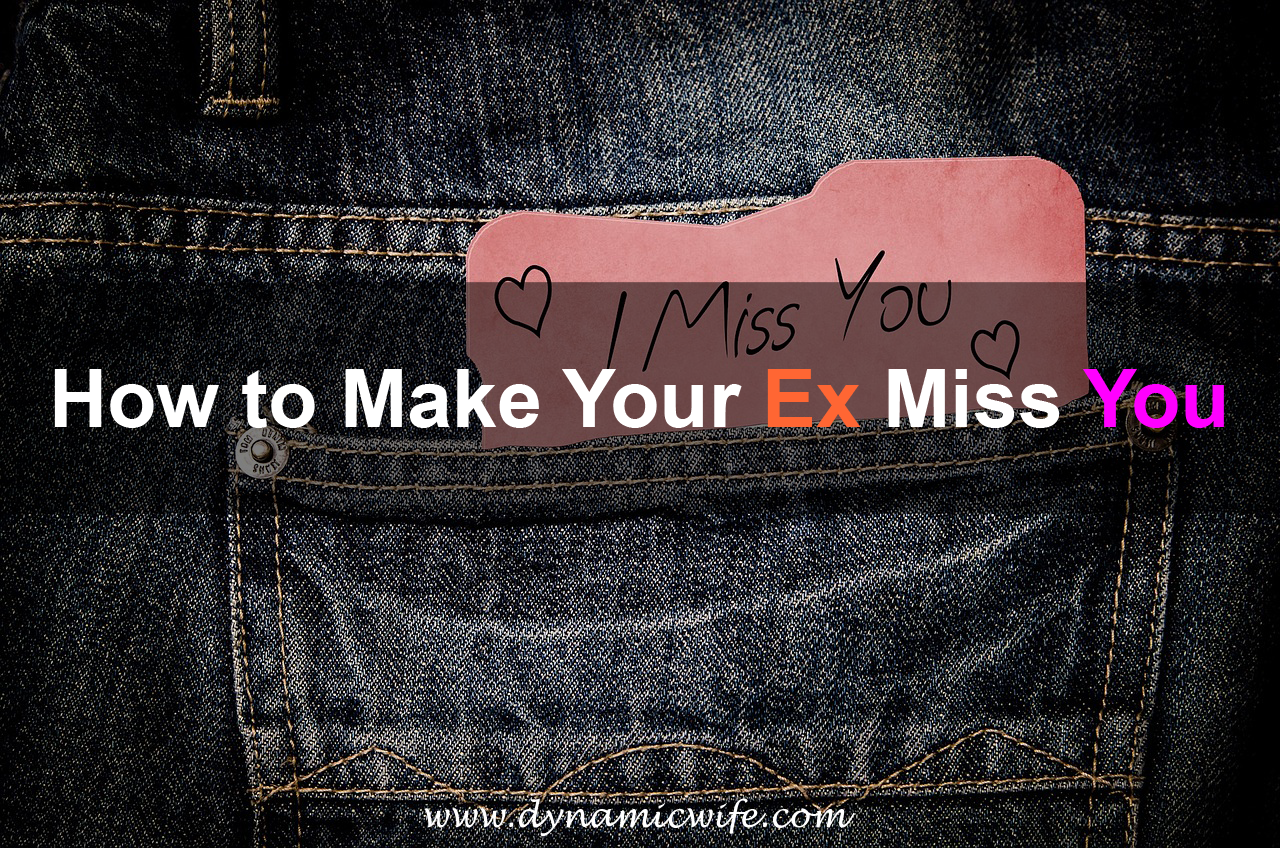 How to Make Your Ex Miss You - How To Make Your Ex Miss You