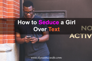 How to Seduce a Girl Over Text