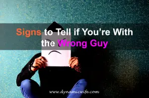 Signs to Tell if You’re With the Wrong Guy