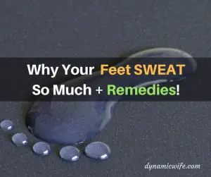Why Your Feet Sweat So Much + Remedies